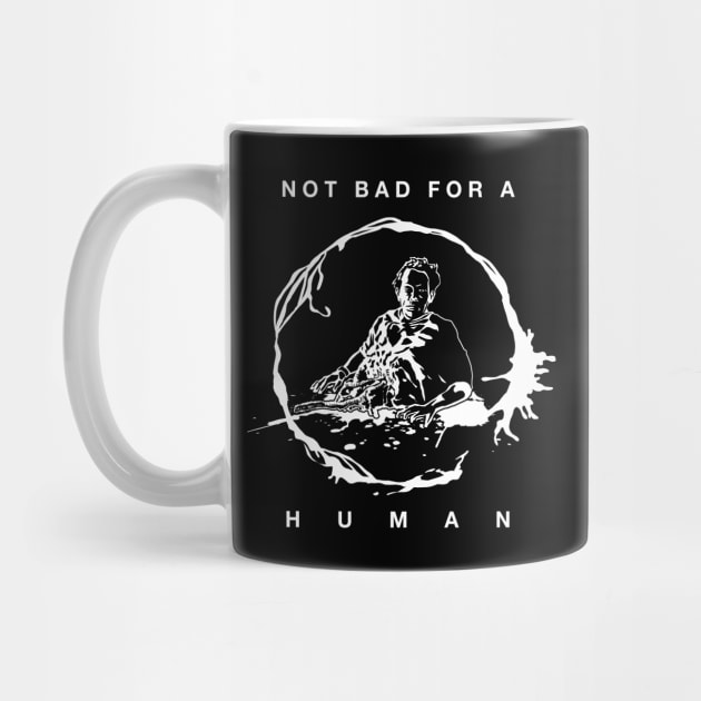 Not Bad For A Human by CCDesign